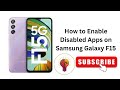 How to Enable Disabled Apps on Samsung Galaxy F15