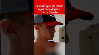 Filho diz que vai mat4r o pai para vingar a morte da mãe #noticias