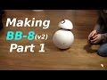 Making BB-8 (v2) Droid - Part 1