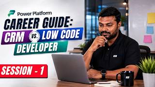 Power Platform Career Guide: CRM vs. Low Code Developer Session -4