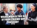 Would You Get Rushed With Your Friend!!  (BIRMINGHAM  EDITION)