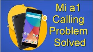 MI A1 Calling Problem Solved || Call Connect Issue Fixed || xiaomi mi a1 call hang issue