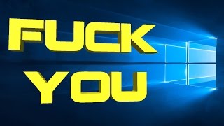 WINDOWS 10 SUCKS!
