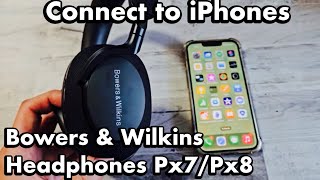 Bowers & Wilkins Headphones Px7/Px8: How to 'connect to iPhones