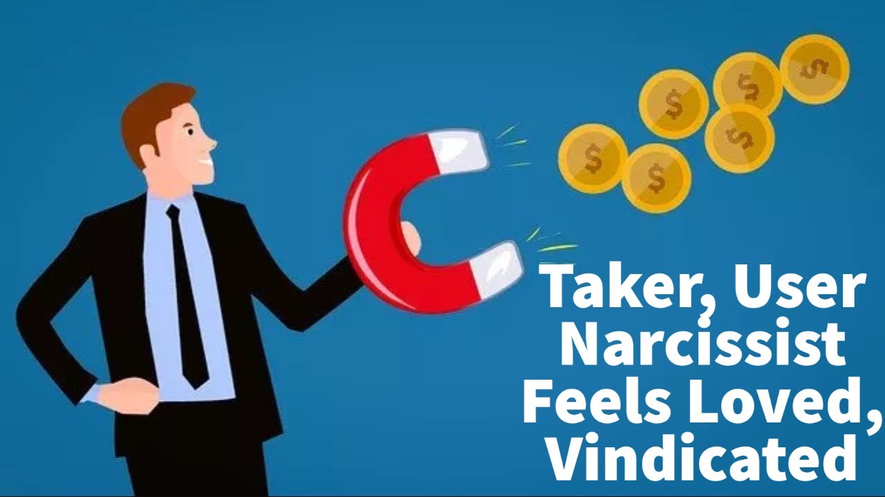 Taker, User Narcissist Feels Loved, Vindicated YouTube