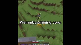 Wemmbu Whining Core
