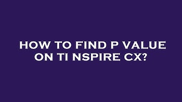 How to find p value on ti nspire cx?
