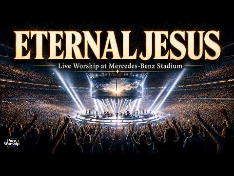 ETERNAL JESUS — LIVE STADIUM WORSHIP | A NIGHT OF PRAISE TO THE KING OF KINGS