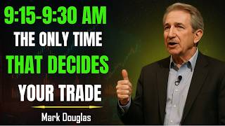 9:15–9:30 AM: The Critical Window That Decides Your Trade | Mark Douglas Inspired