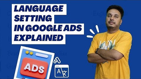Google Ads Language Settings Explained | Set Google Ads Language Settings Using Best Practices
