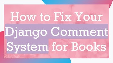 How to Fix Your Django Comment System for Books