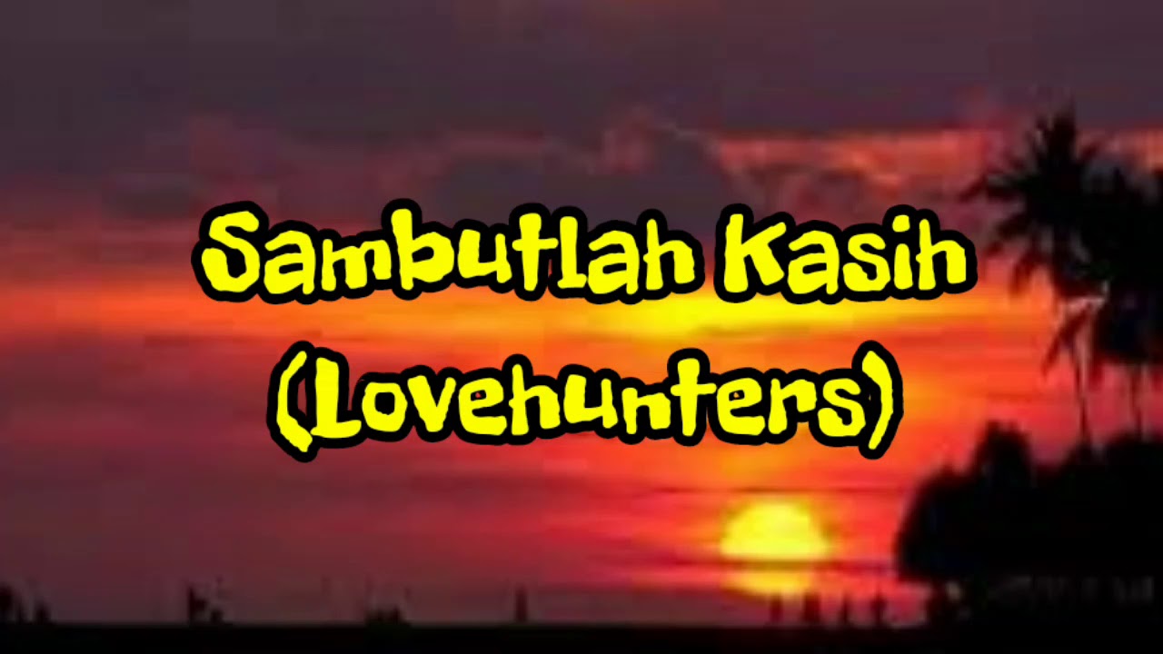 Demi cinta ku rela menanti,Sambutlah Kasih lirik(Lovehunters) - YouTube