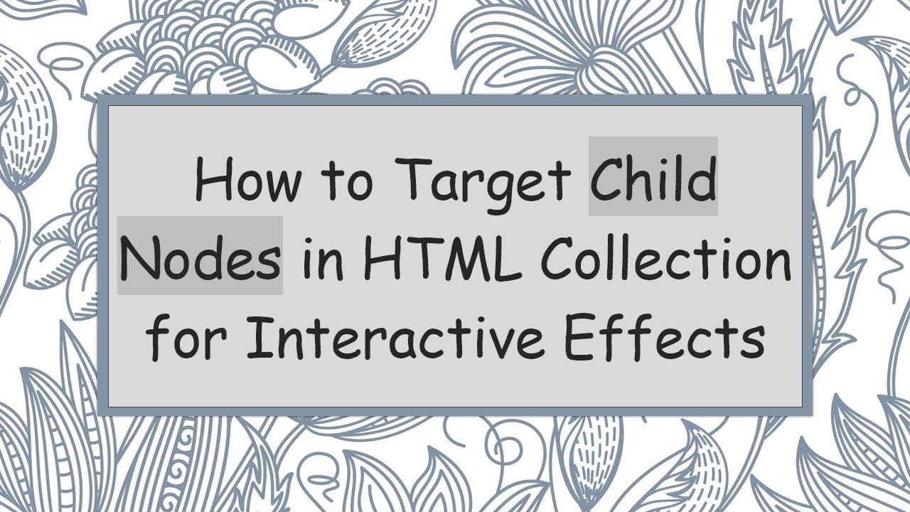 How to Target Child Nodes in HTML Collection for Interactive Effects ...