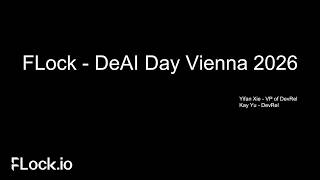 DeAI Day Vienna (2026) Talk 6 - FLock.io by Yifan Xie and Kay Yu