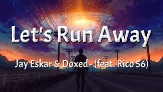 Jay Eskar & Doxed - Let's Run Away (feat. Rico 56) (Lyrics)