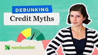 The TRUTH Behind Credit Score Myths | NerdWallet