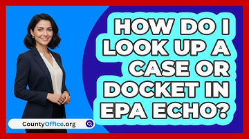 How Do I Look Up A Case Or Docket In EPA   ECHO? | CountyOffice News