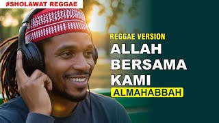 ALLAH BERSAMA KAMI_ ALMAHABBAH | REGGAE VERSION