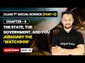 Judiciary the ‘Watchdog’ - The State, the Government, and You | Class 7 Social Science Part 2 | Ch 6
