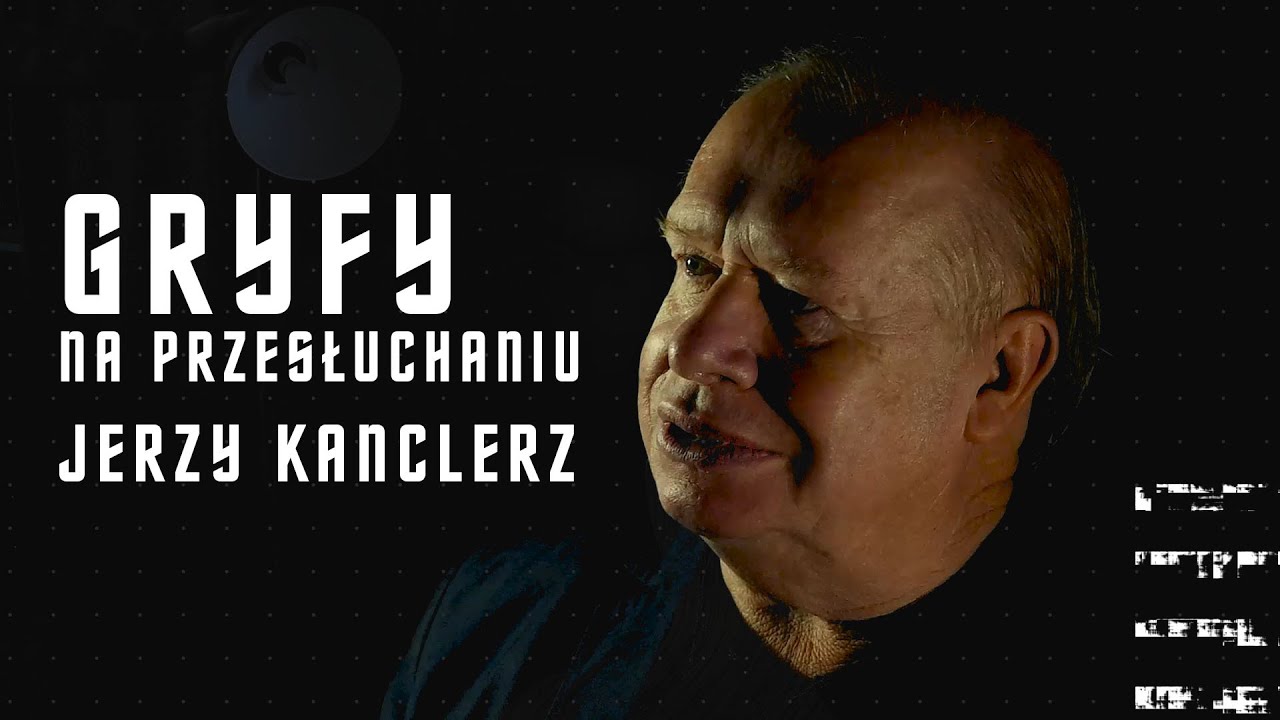 GRYFY NA PRZESŁUCHANIU #1: Jerzy Kanclerz