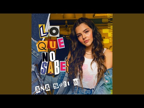 Ana Sofi W - lo que no sabes