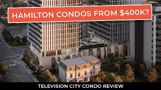 Hamilton Condos from $500's // Television City Review