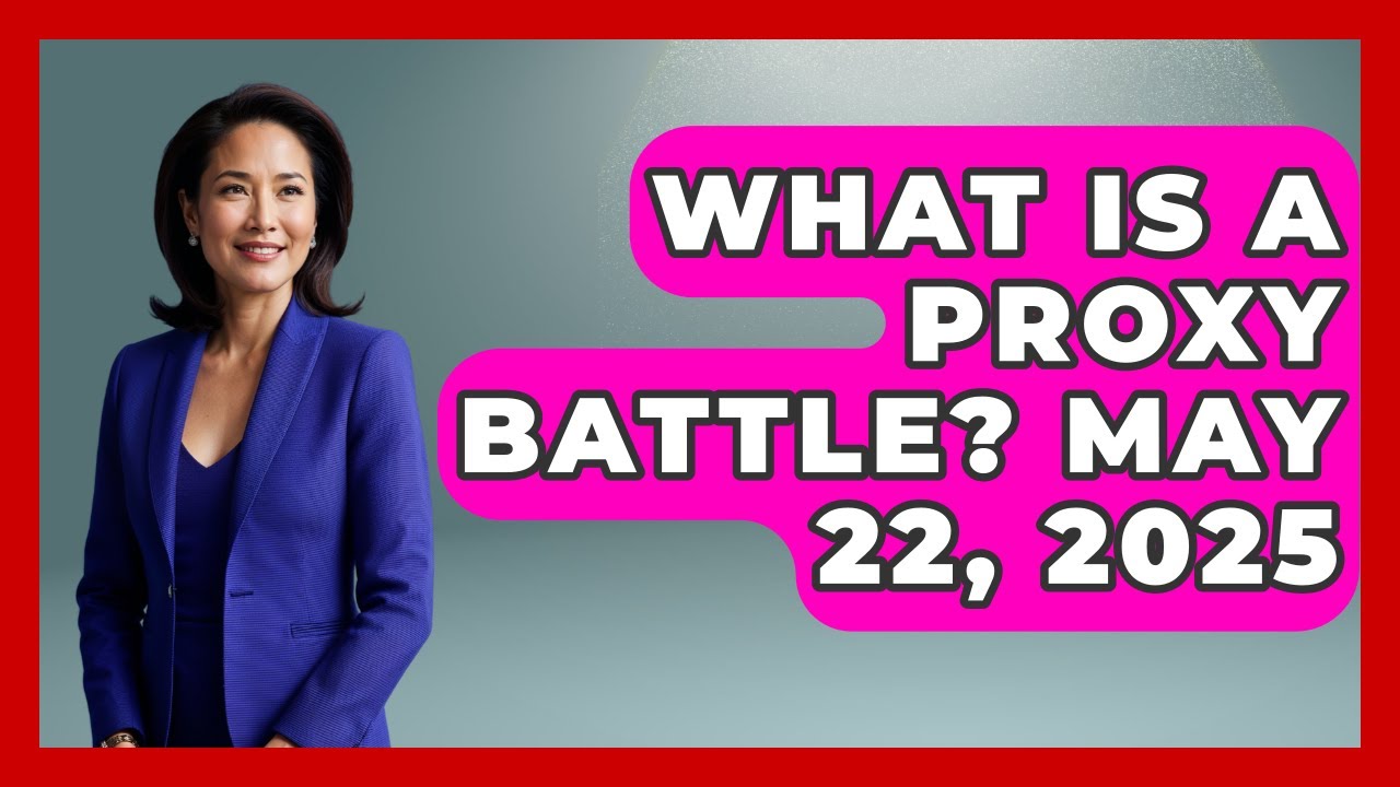 What Is a Proxy Battle? May 22, 2025 | Stock and Options Playbook