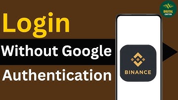 How To Login Binance Without Google Authentication ?