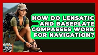 How Do Lensatic And Baseplate Compasses Work For Navigation? - The Hiker's Advice
