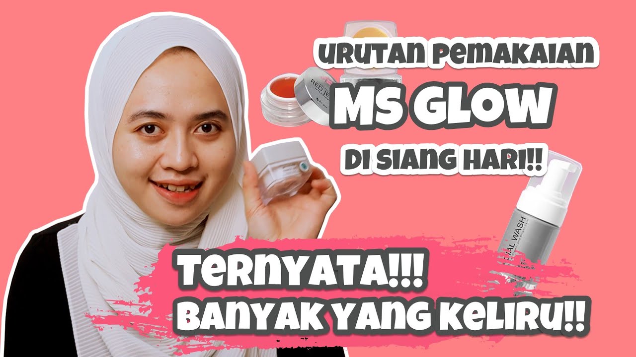 Urutan Pemakaian Paket MS GLOW Di Siang Hari | Ternyata Banyak Yang Salah!!!