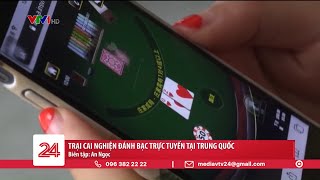 Trại cai nghiện đánh bạc trực tuyến tại Trung Quốc | VTV24 screenshot 2