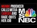 MSNBC Producer Calls Mainstream Media CANCER, Rage-Quits Her Job With The Network