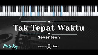 Tak Tepat Waktu – Seventeen (KARAOKE PIANO - MALE KEY)