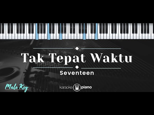 Tak Tepat Waktu – Seventeen (KARAOKE PIANO - MALE KEY) class=