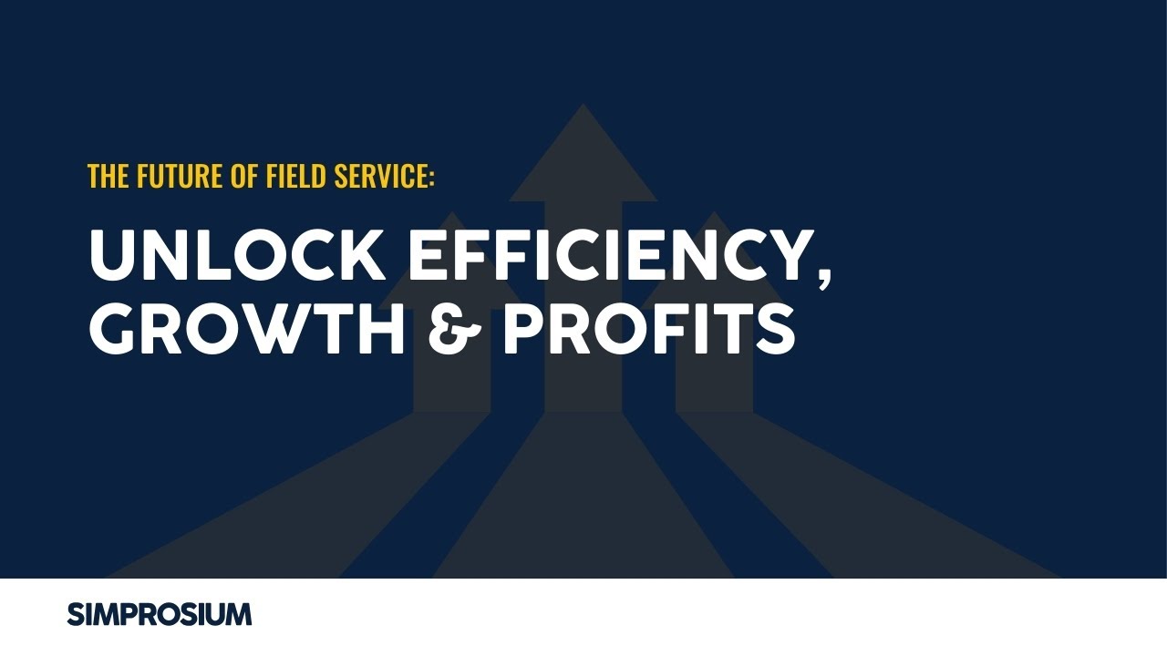 🔓 The Future of Field Service: Unlock Efficiency, Growth & Profit | Simprosium 2025