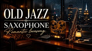 old Smooth Jazz Saxophone for Relaxing, Studying & Romantic Nights love jazz instrument love songs