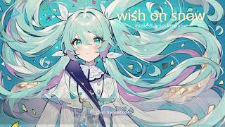 wish on snow(feat.初音ミク with 巡音ルカ)