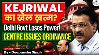 Surprise Move by Centre: Ordinance Against Kejriwal Government in Delhi | Know the Details | StudyIQ