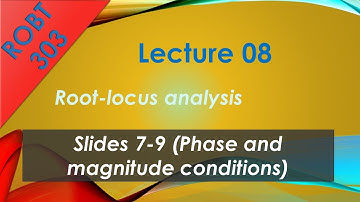ROBT 303 - Lecture 08.02 - Root-Locus analysis: Phase and amplitude conditions (Slides 7-9)