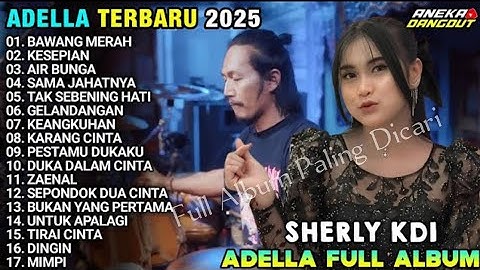BAWANG MERAH - KESEPIAN - AIR BUNGA - FULL ALBUM SHERLY KDI ADELLA TERBARU 2025