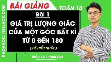 Giá trị lượng giác của một góc bất kì từ 0 đến 180 - Bài 1 - Toán 10 - Thầy Thành Đạt (DỄ HIỂU NHẤT)