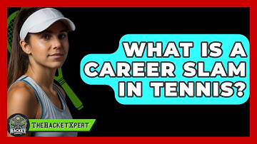 What Is A Career Slam In Tennis? - The Racket Xpert