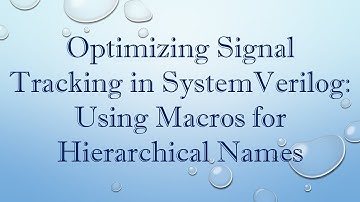 Optimizing Signal Tracking in SystemVerilog: Using Macros for Hierarchical Names