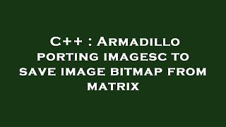 C++ : Armadillo porting imagesc to save image bitmap from matrix