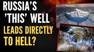 The Mystery of the Well to Hell | Facts