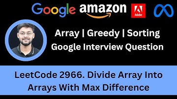 Solving LeetCode 2966  Divide Array Into Arrays With Max Difference | Greedy | Google Interview Ques