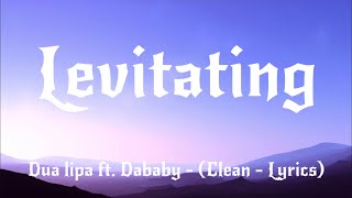 Dua lipa - levitating - ft. Dababy (Clean - Lyrics)