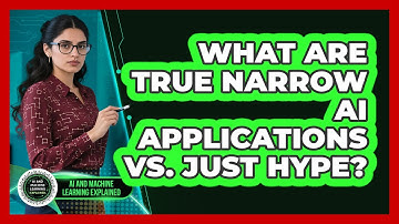 What Are True Narrow AI Applications Vs. Just Hype? - AI and Machine Learning Explained