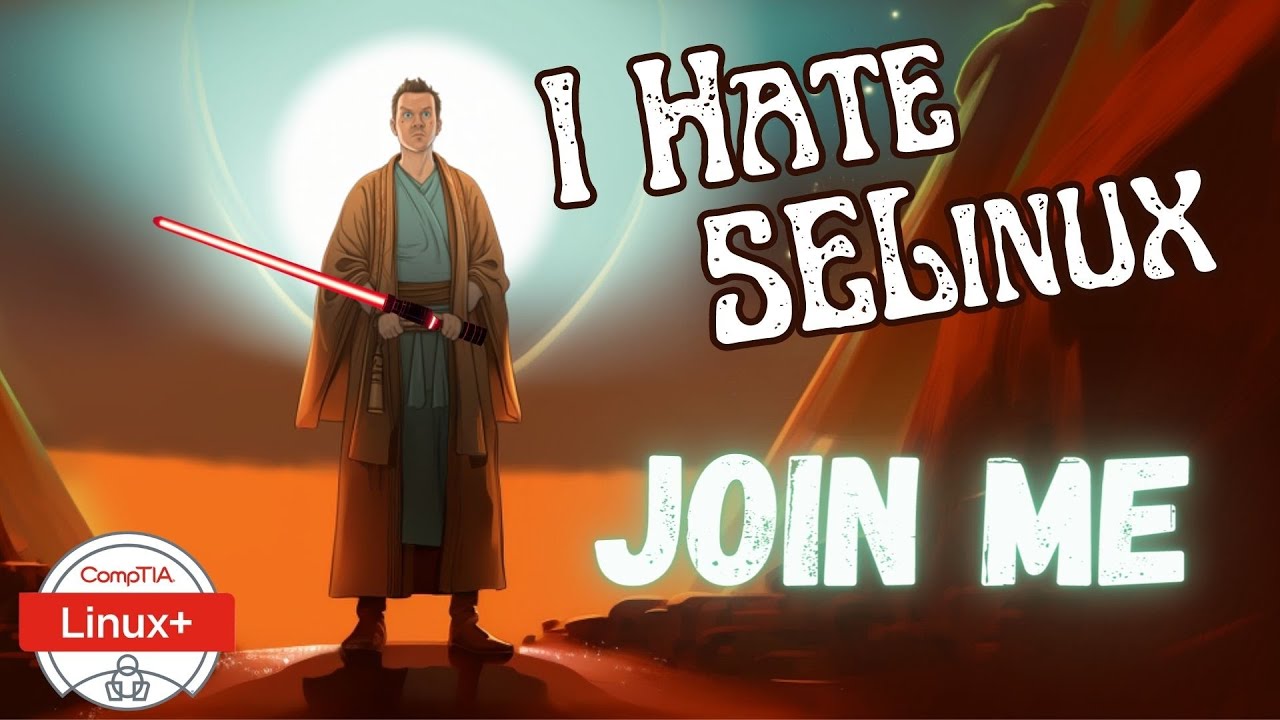 I Hate SELinux. You Can Too. (Linux+ Objective 2.5.1)