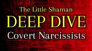 The Little Shaman Deep Dive: Covert Narcissists